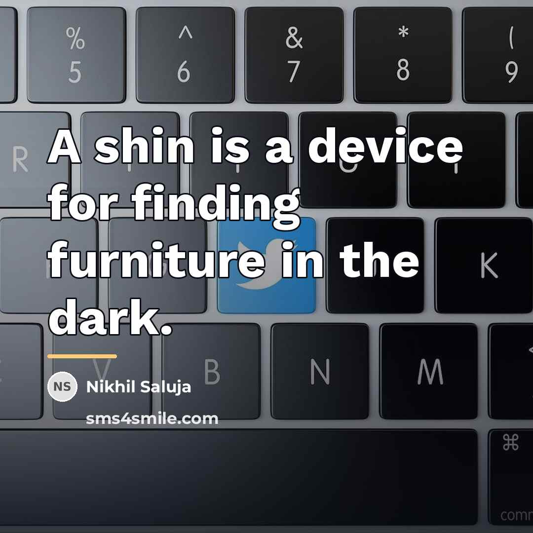 “A shin is a device for finding furniture in the…” quote by Nikhil Saluja