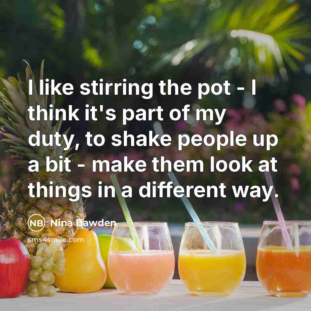 “I like stirring the pot - I think it's part…” quote by Nina Bawden