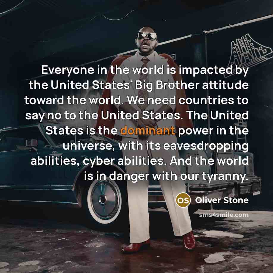 “Everyone in the world is impacted by the United States'…” quote by Oliver Stone