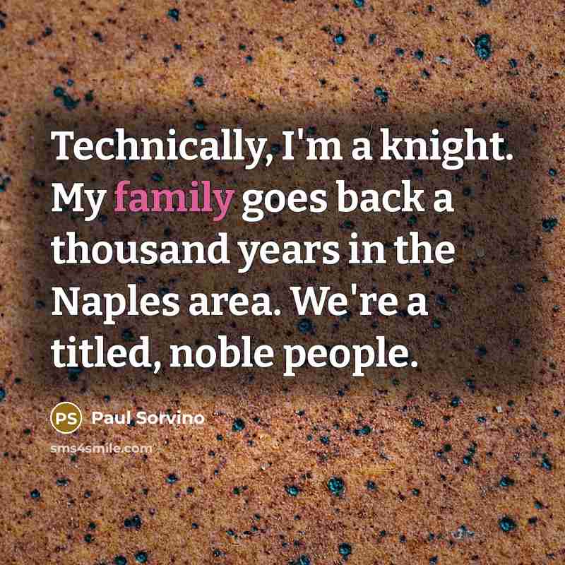 “Technically, I'm a knight. My family goes back a thousand…” quote by Paul Sorvino
