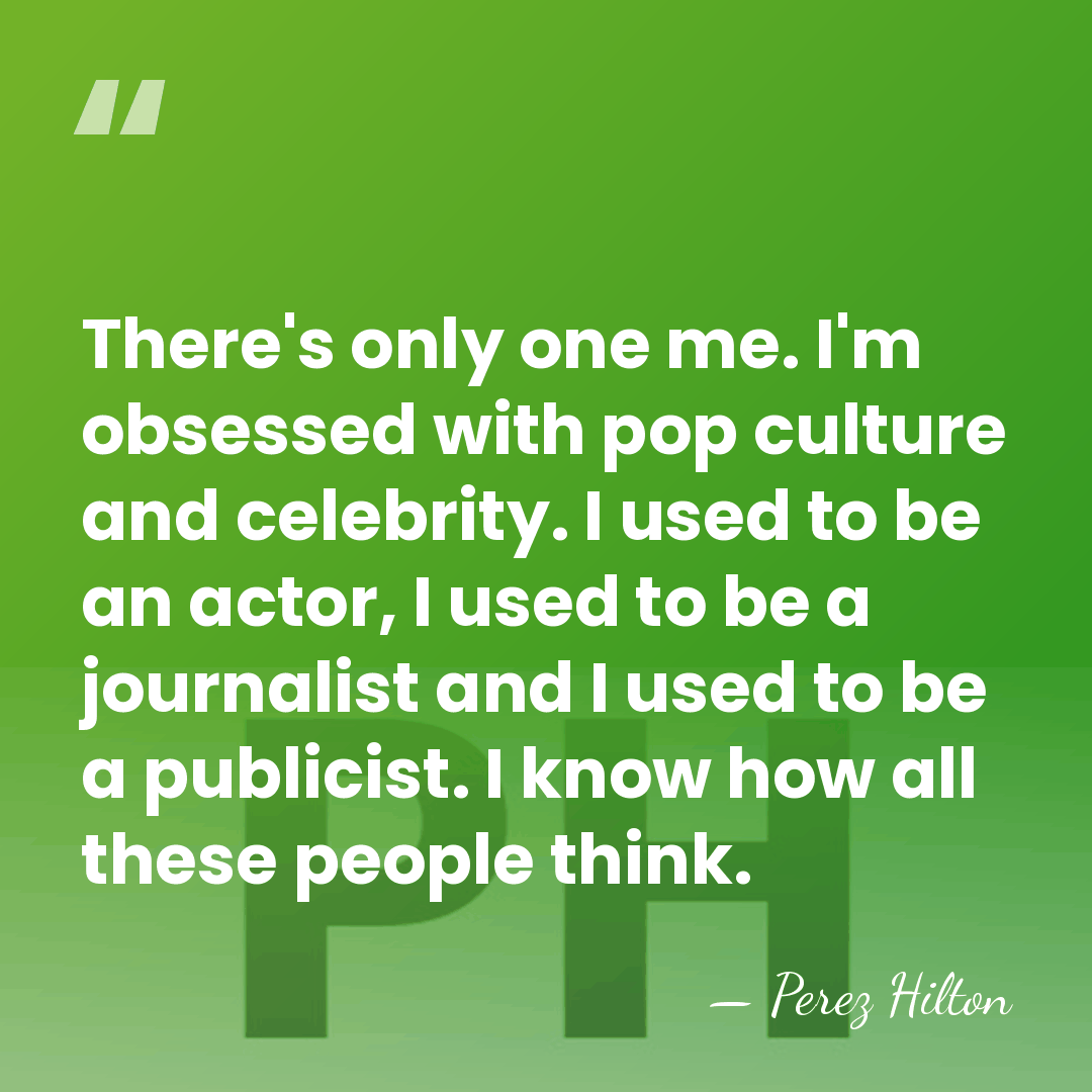 There's only one me. I'm obsessed with pop culture and celebrity. I&hellip; - Perez Hilton