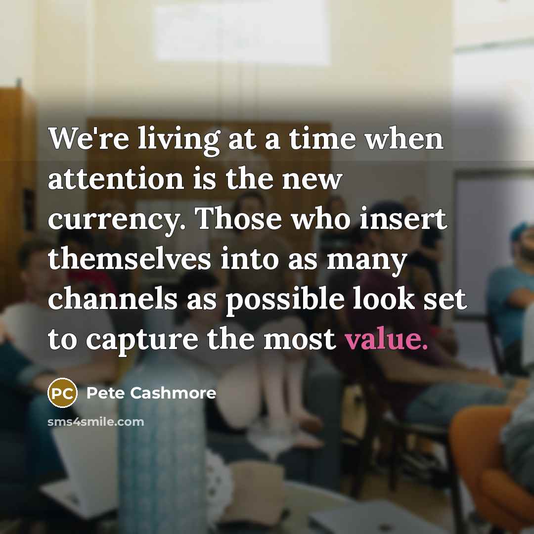 “We're living at a time when attention is the new…” quote by Pete Cashmore