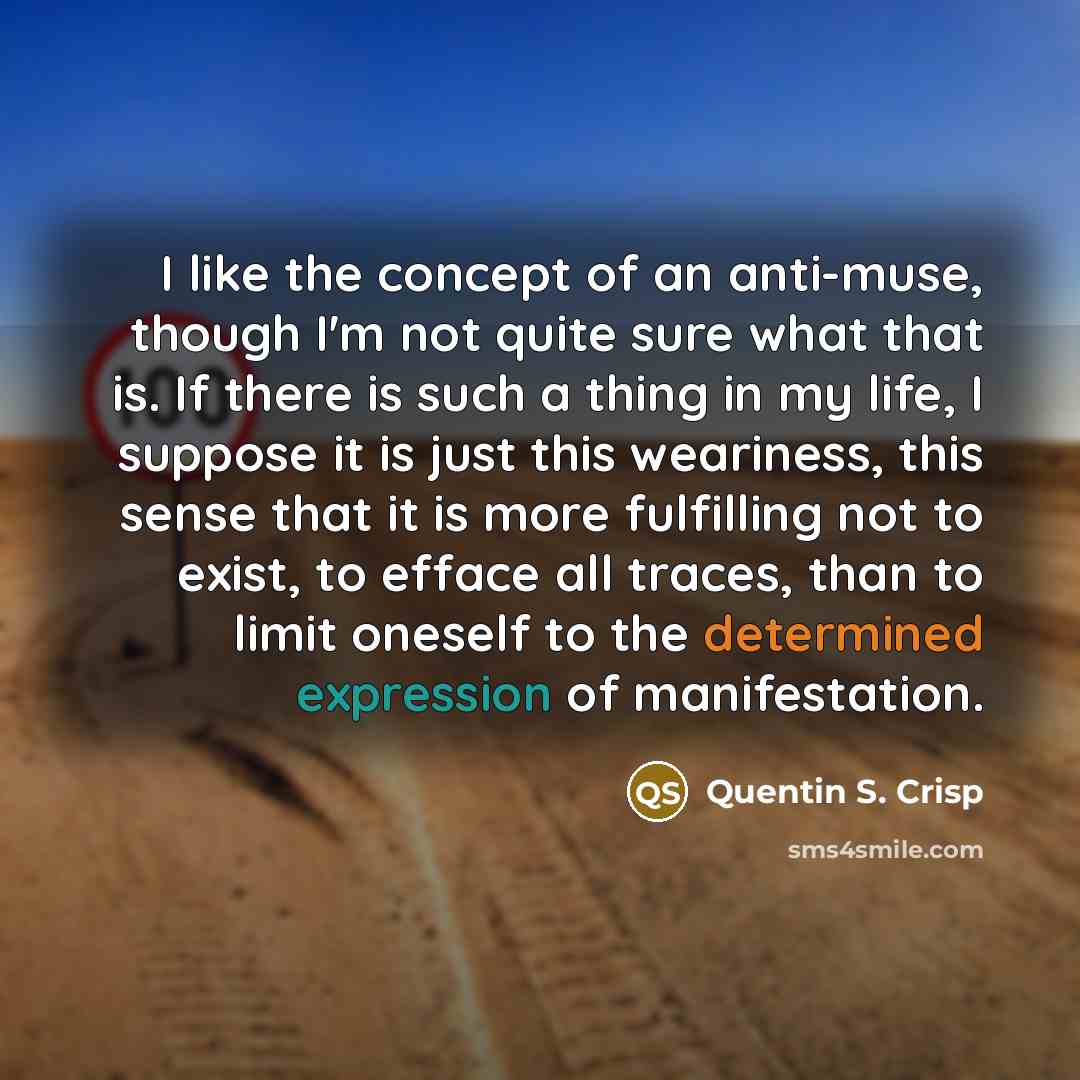 “I like the concept of an anti-muse, though I'm not…” quote by Quentin S. Crisp