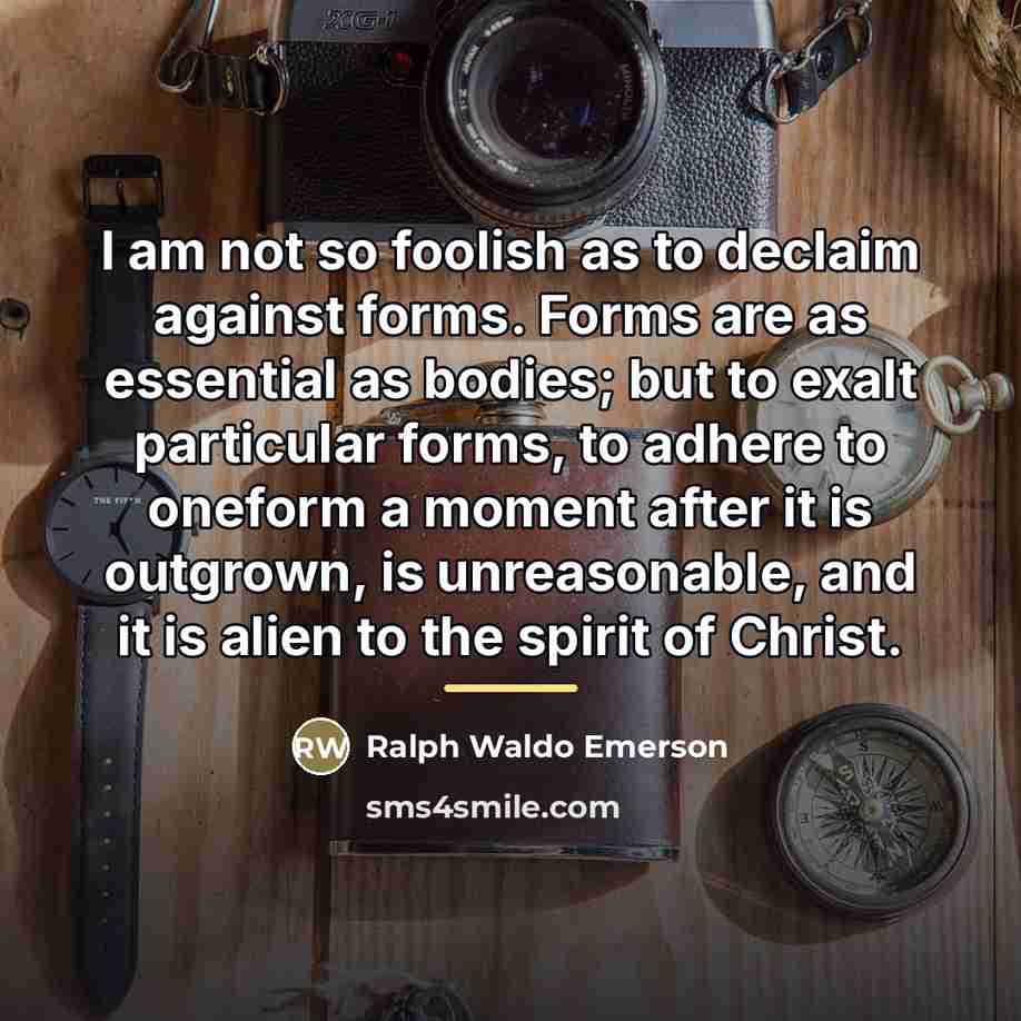 “I am not so foolish as to declaim against forms.…” quote by Ralph Waldo Emerson