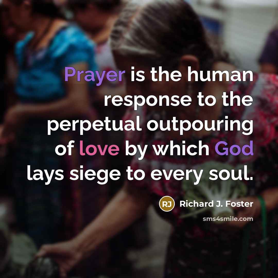 “Prayer is the human response to the perpetual outpouring of…” quote by Richard J. Foster