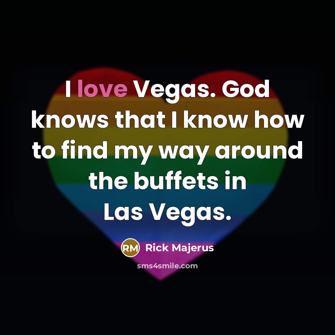 “I love Vegas. God knows that I know how to…” quote by Rick Majerus