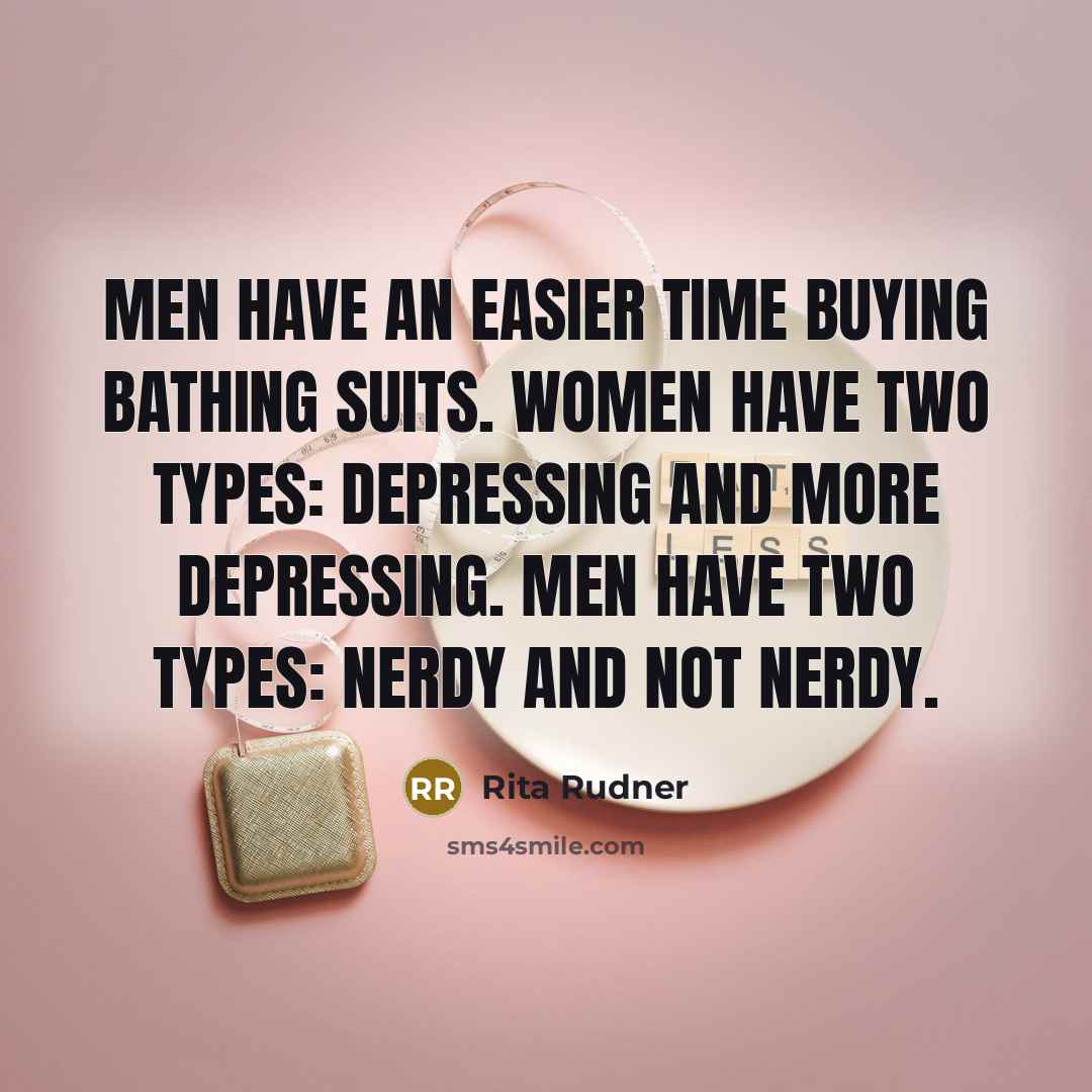 “Men have an easier time buying bathing suits. Women have…” quote by Rita Rudner