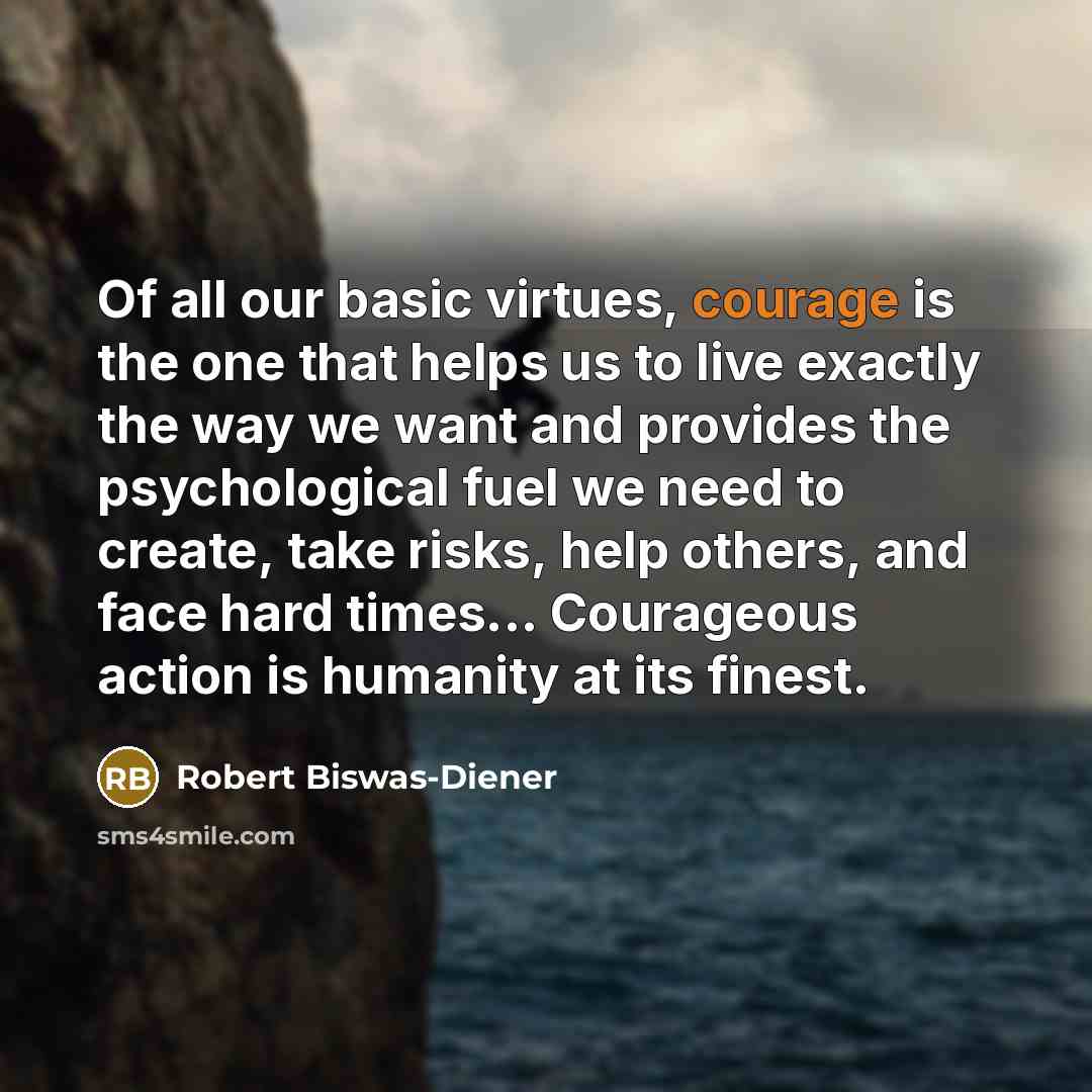 “Of all our basic virtues, courage is the one that…” quote by Robert Biswas-Diener