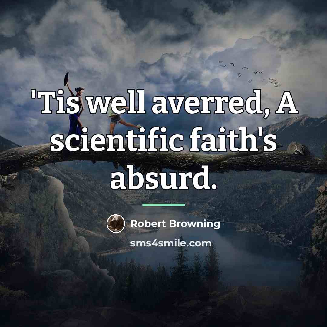 “'Tis well averred, A scientific faith's absurd.…” quote by Robert Browning