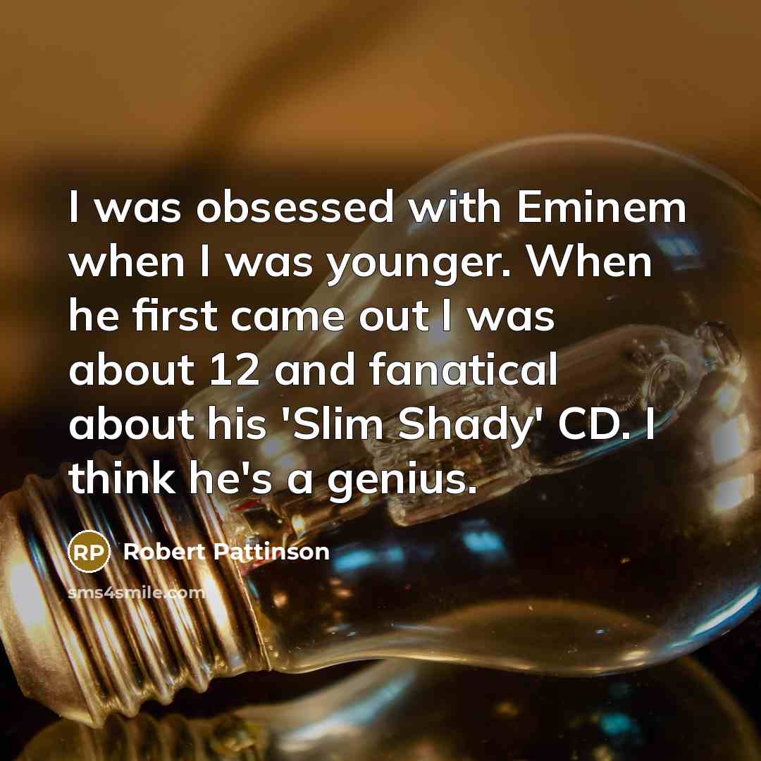 “I was obsessed with Eminem when I was younger. When…” quote by Robert Pattinson
