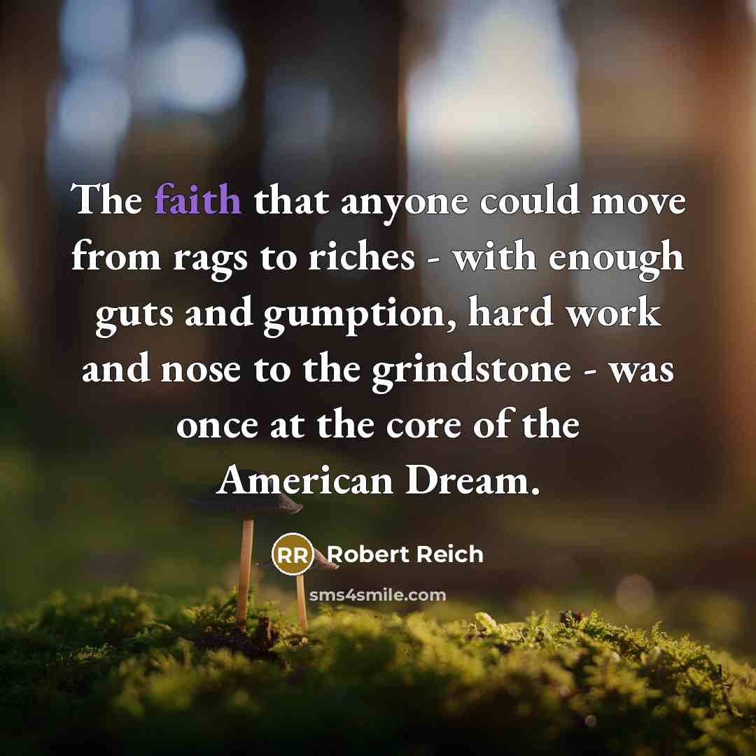 “The faith that anyone could move from rags to riches…” quote by Robert Reich