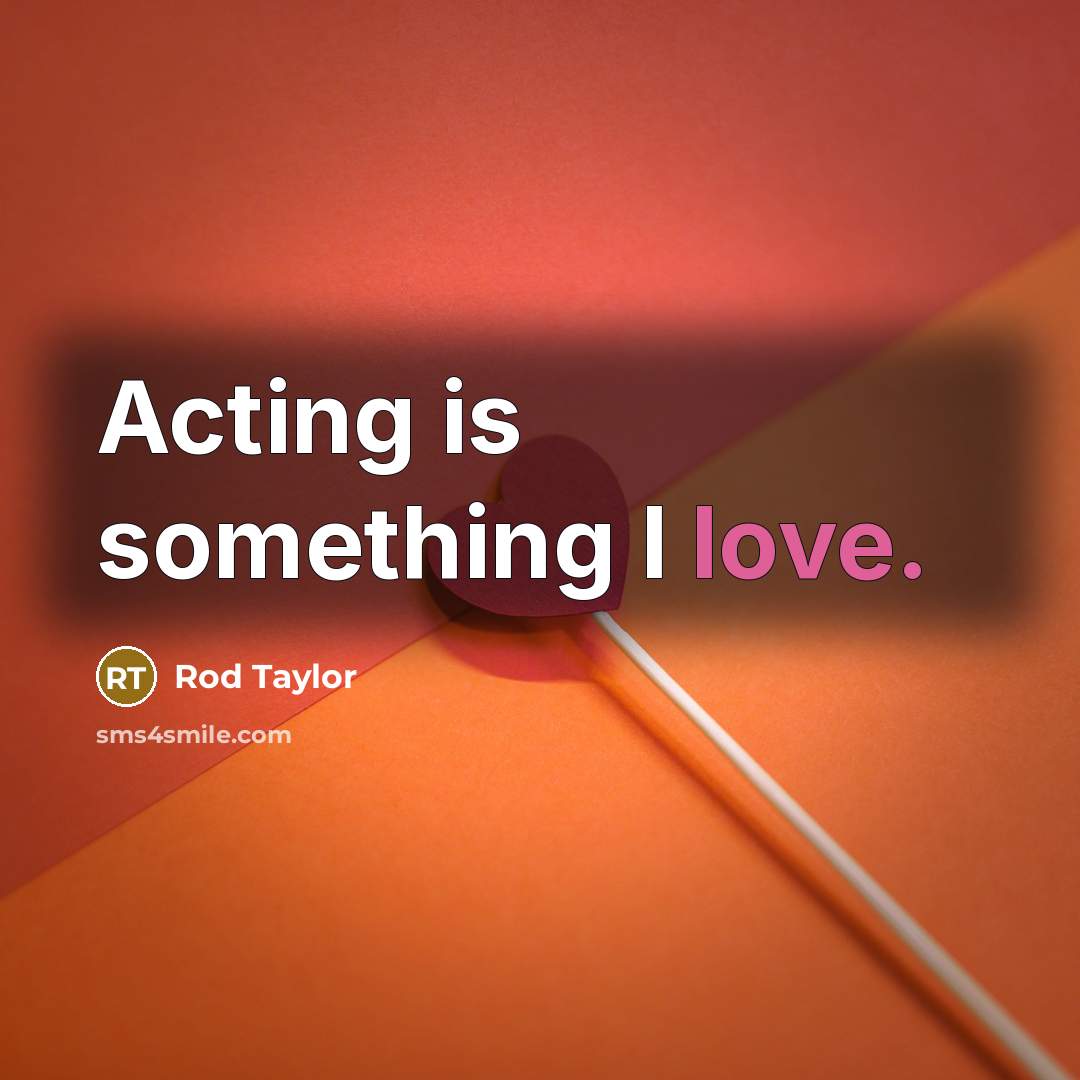 “Acting is something I love.…” quote by Rod Taylor