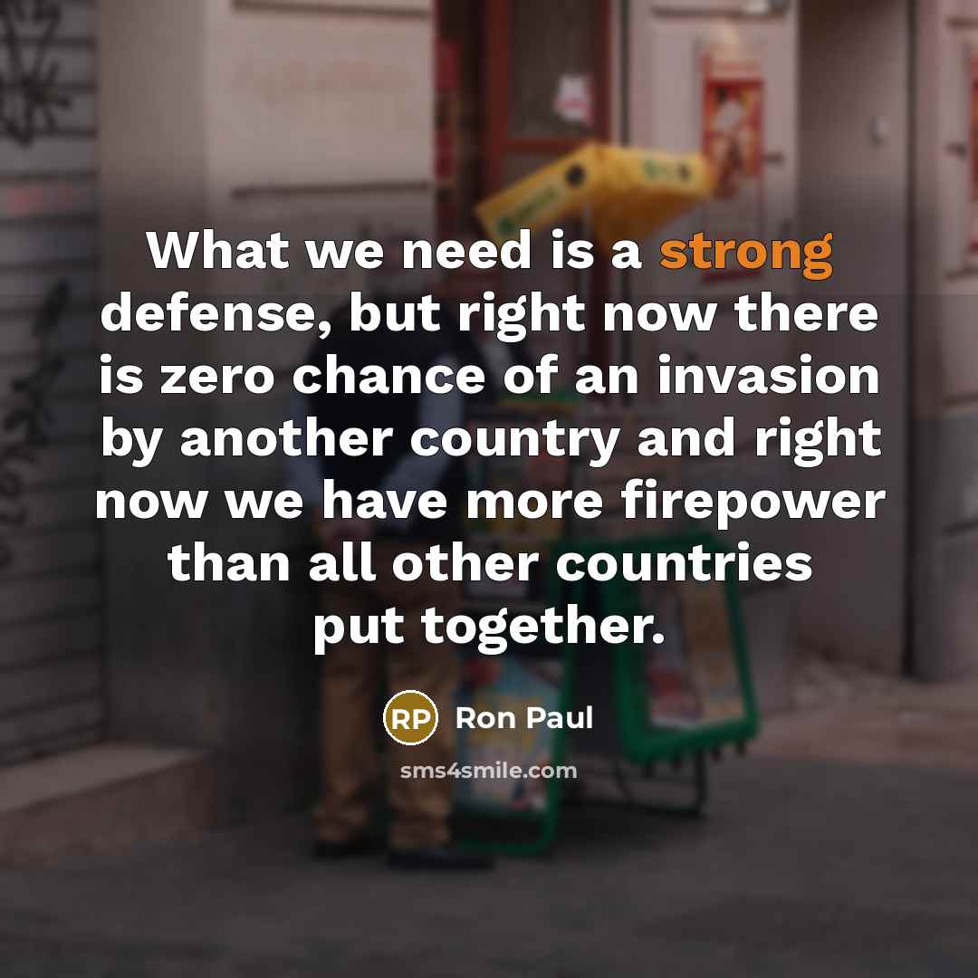 “What we need is a strong defense, but right now…” quote by Ron Paul