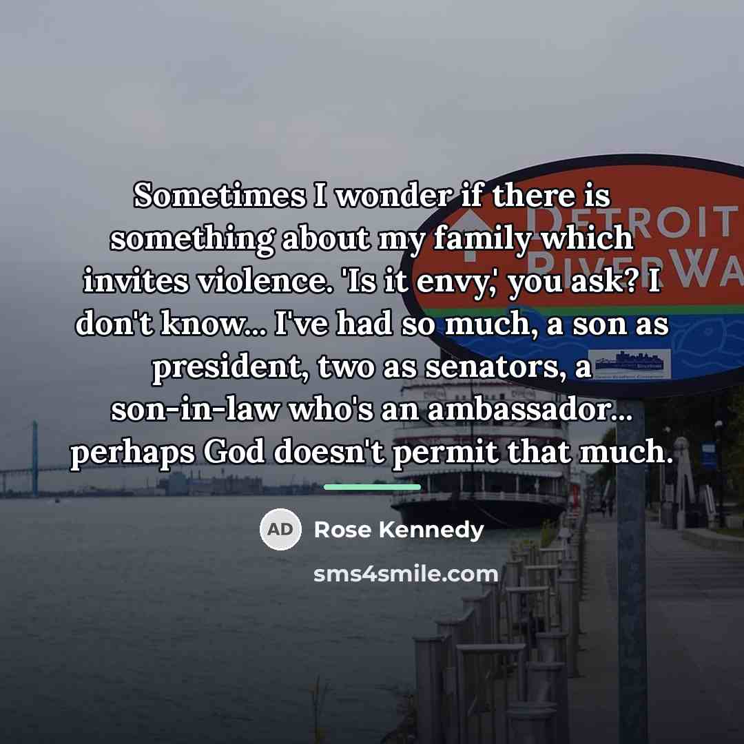 “Sometimes I wonder if there is something about my family…” quote by Rose Kennedy