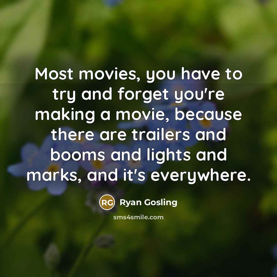 “Most movies, you have to try and forget you're making…” quote by Ryan Gosling