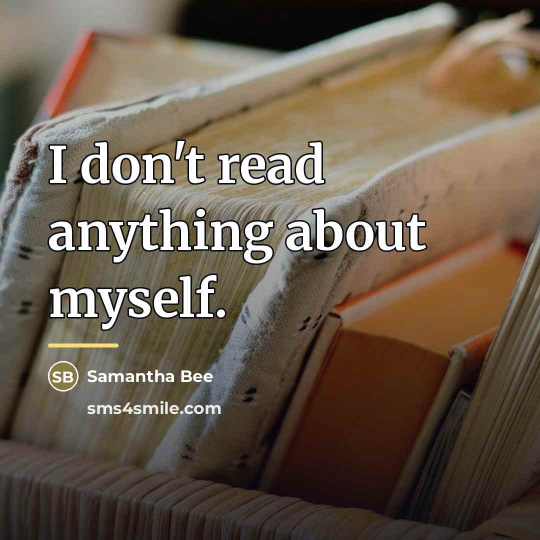 “I don't read anything about myself.…” quote by Samantha Bee