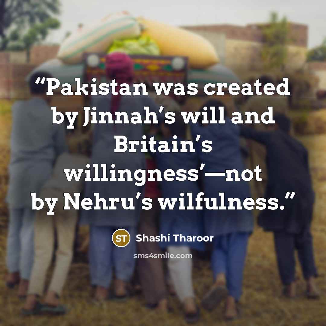 “Pakistan was created by Jinnah’s will and Britain’s willingness’—not by Nehru’s wilfulness.” quote by Shashi Tharoor