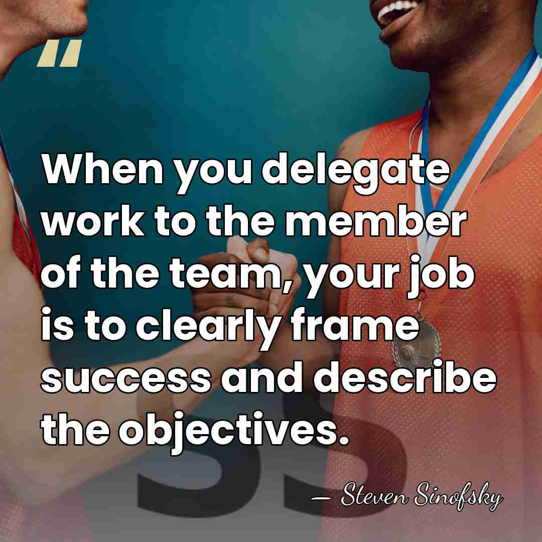 When you delegate work to the member of the team, your job&hellip; - Steven Sinofsky