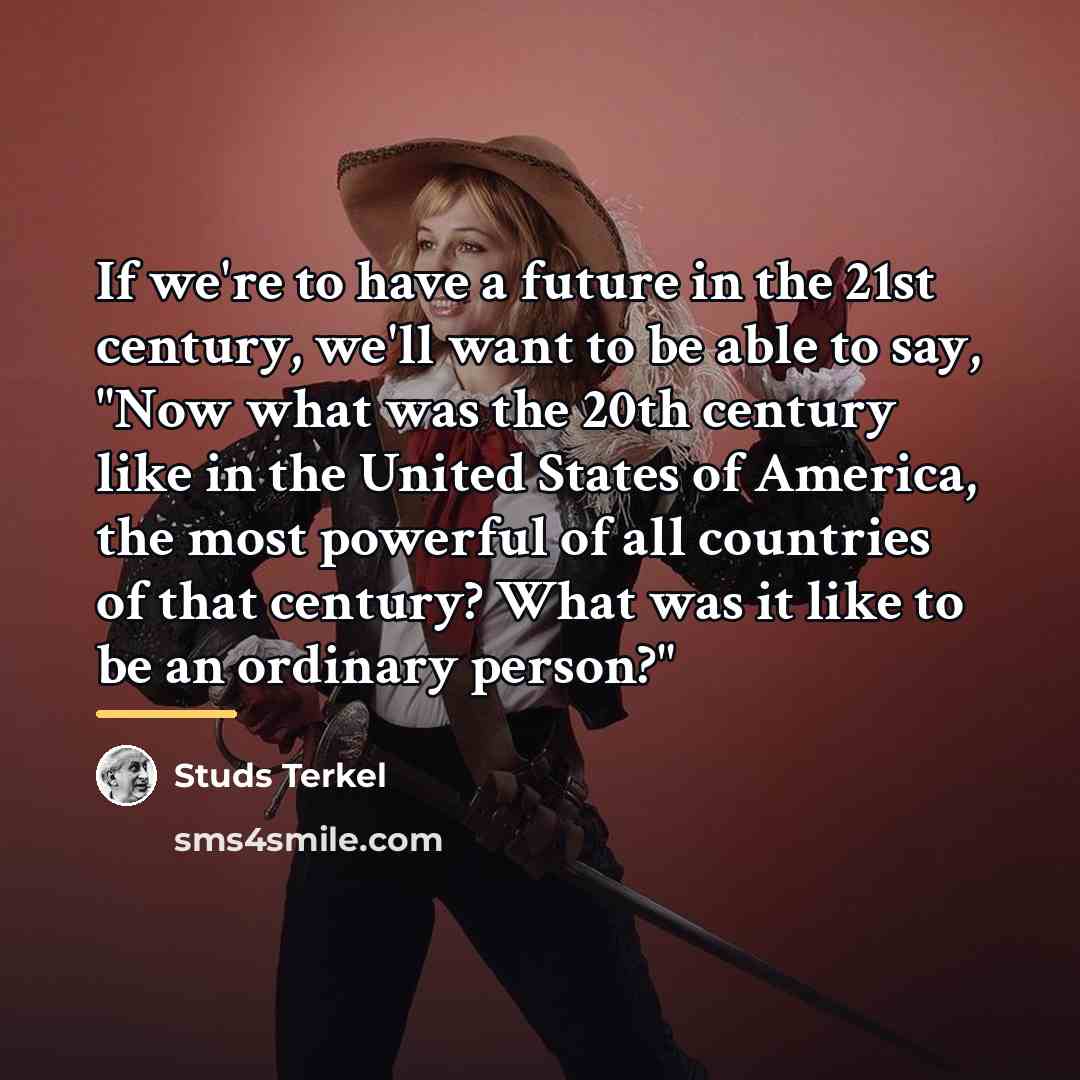 “If we're to have a future in the 21st century,…” quote by Studs Terkel