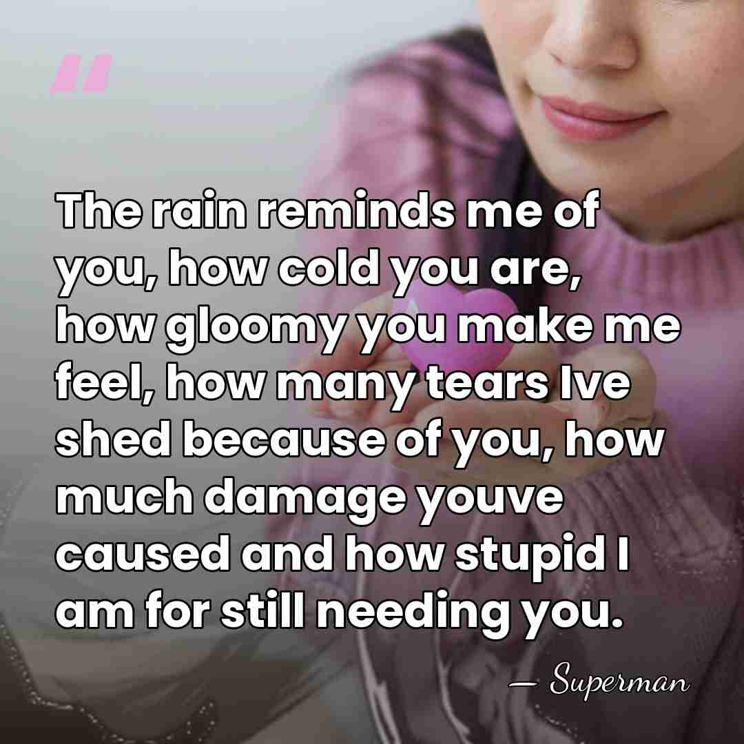 The rain reminds me of you, how cold you are, how gloomy&hellip; - Superman