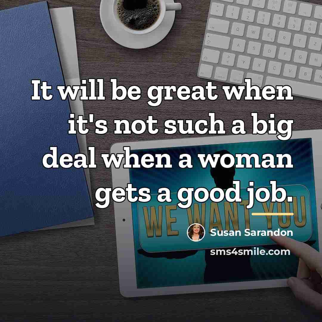 “It will be great when it's not such a big…” quote by Susan Sarandon