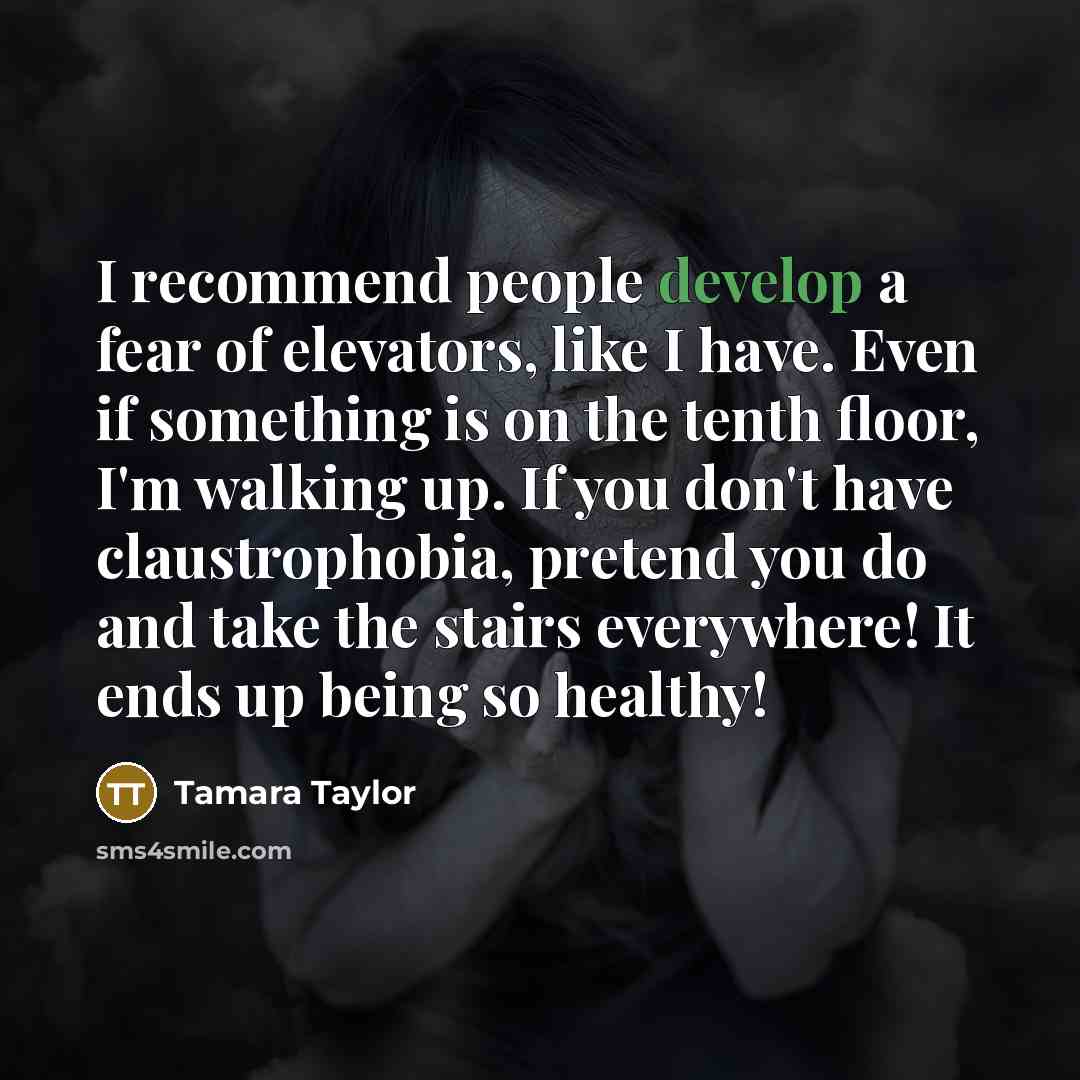 “I recommend people develop a fear of elevators, like I…” quote by Tamara Taylor