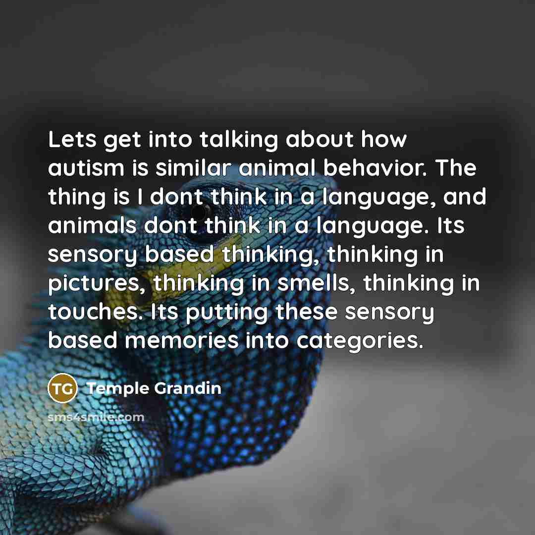 “Lets get into talking about how autism is similar animal…” quote by Temple Grandin