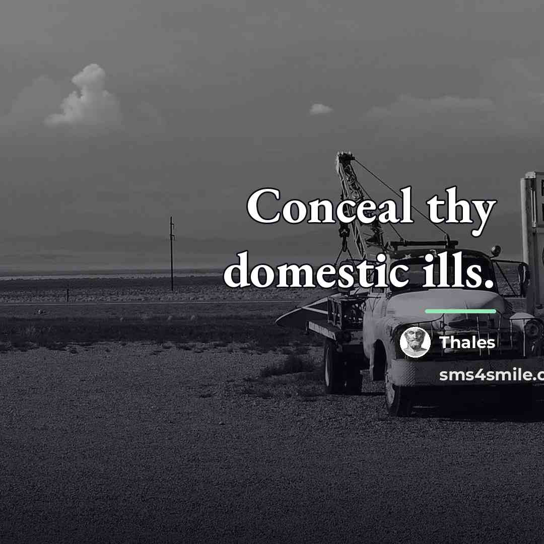 “Conceal thy domestic ills.…” quote by Thales