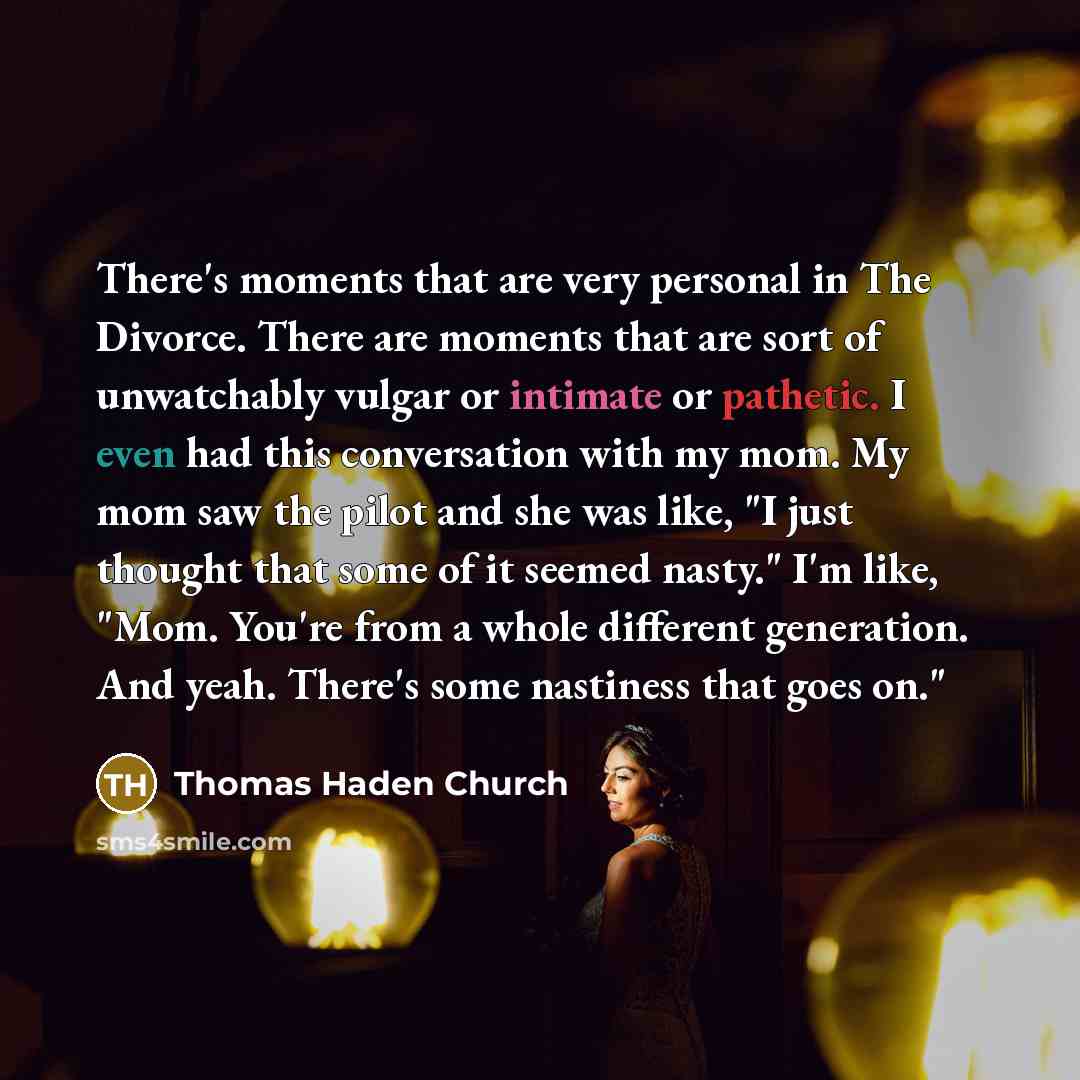 “There's moments that are very personal in The Divorce. There…” quote by Thomas Haden Church