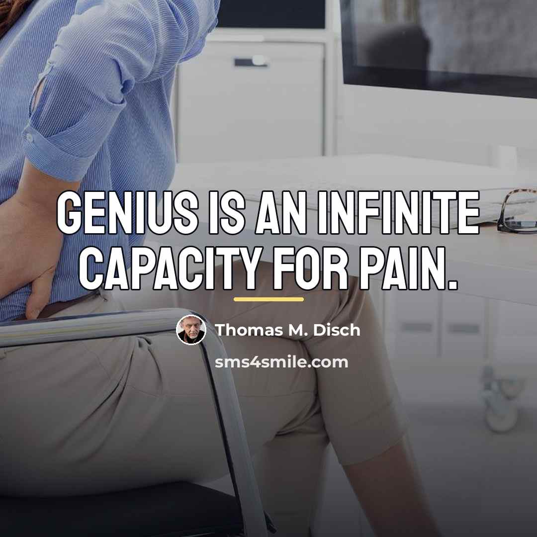 “Genius is an infinite capacity for pain.…” quote by Thomas M. Disch