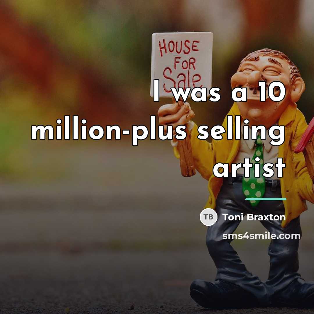 “I was a 10 million-plus selling artist…” quote by Toni Braxton