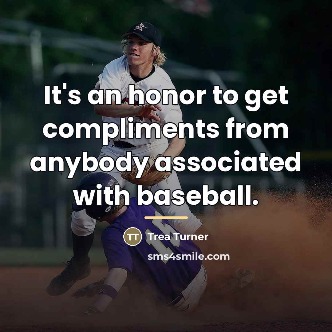“It's an honor to get compliments from anybody associated with…” quote by Trea Turner