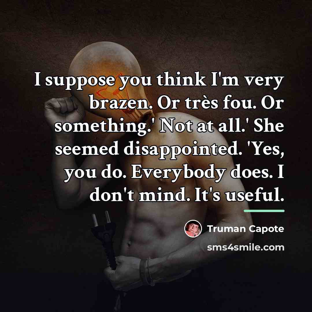 “I suppose you think I'm very brazen. Or très fou.…” quote by Truman Capote