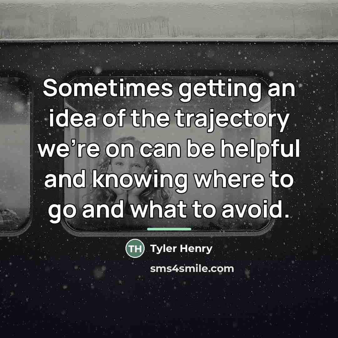 “Sometimes getting an idea of the trajectory we're on can…” quote by Tyler Henry