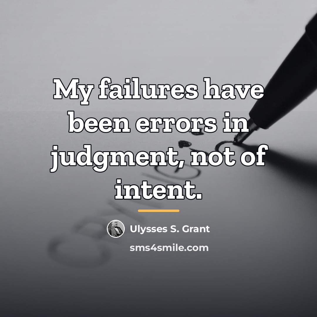 “My failures have been errors in judgment, not of intent.…” quote by Ulysses S. Grant