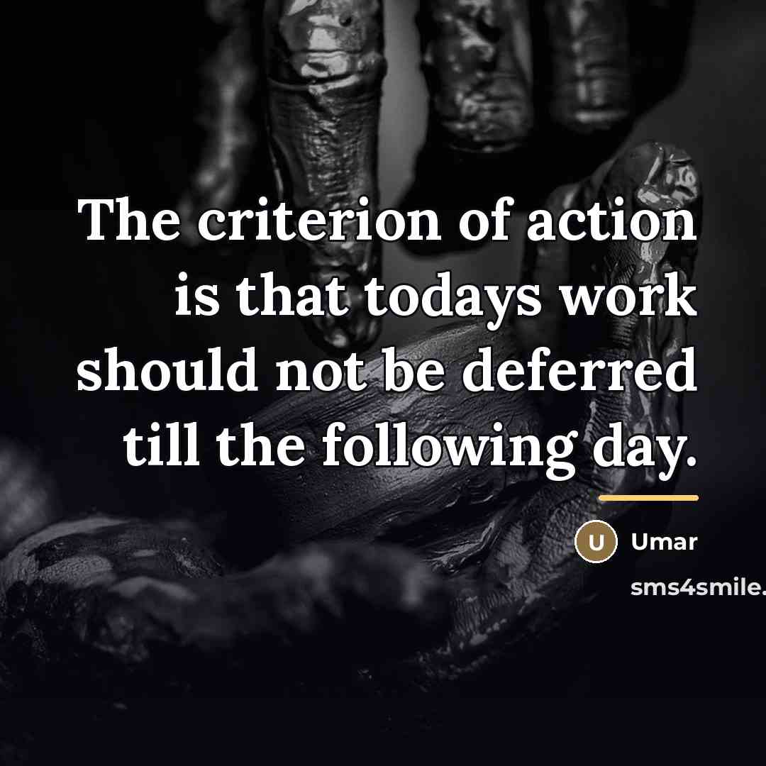 “The criterion of action is that todays work should not…” quote by Umar