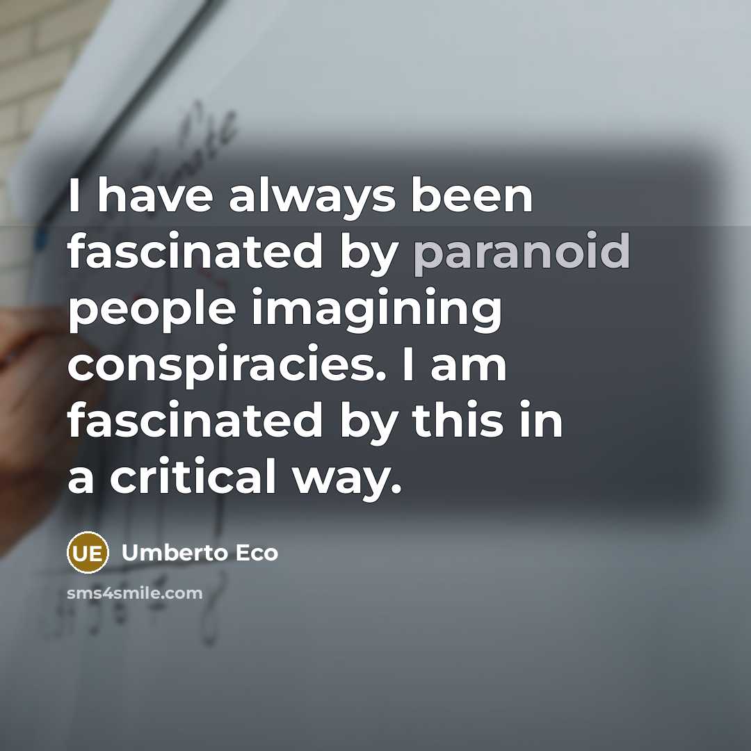 “I have always been fascinated by paranoid people imagining conspiracies.…” quote by Umberto Eco