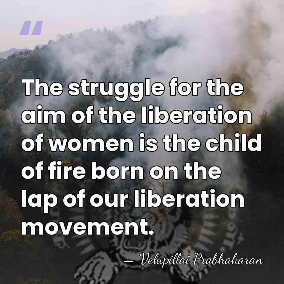 The struggle for the aim of the liberation of women is the&hellip; - Velupillai Prabhakaran