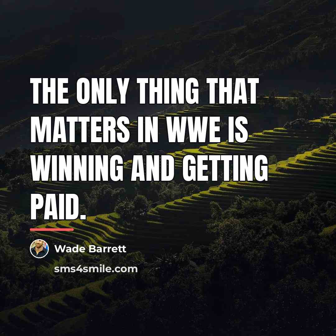 “The only thing that matters in WWE is winning and…” quote by Wade Barrett