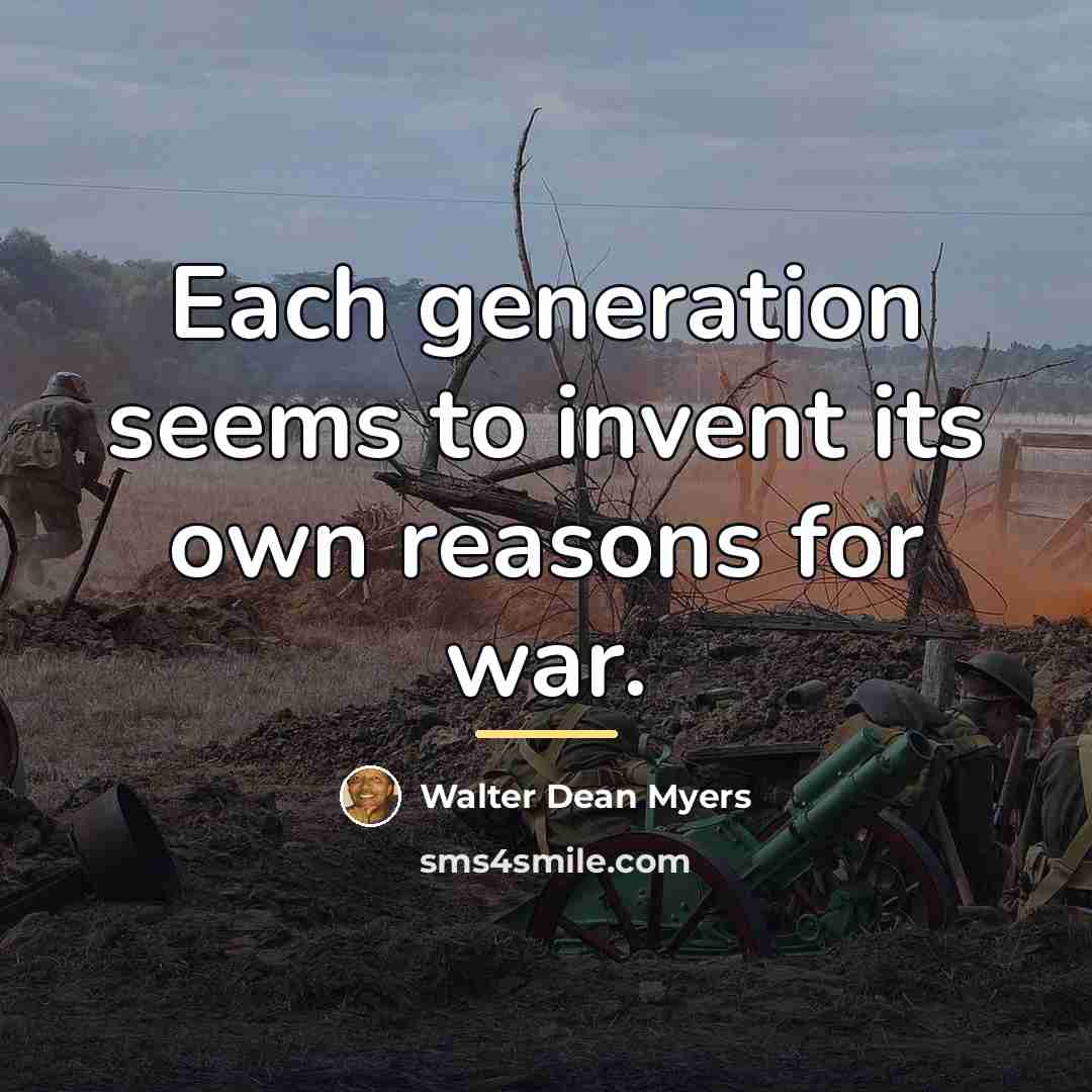 “Each generation seems to invent its own reasons for war.…” quote by Walter Dean Myers