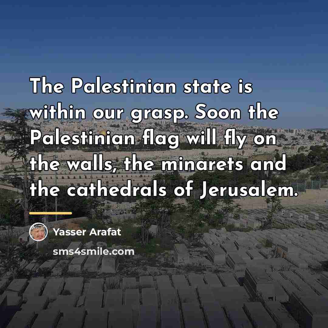 “The Palestinian state is within our grasp. Soon the Palestinian…” quote by Yasser Arafat