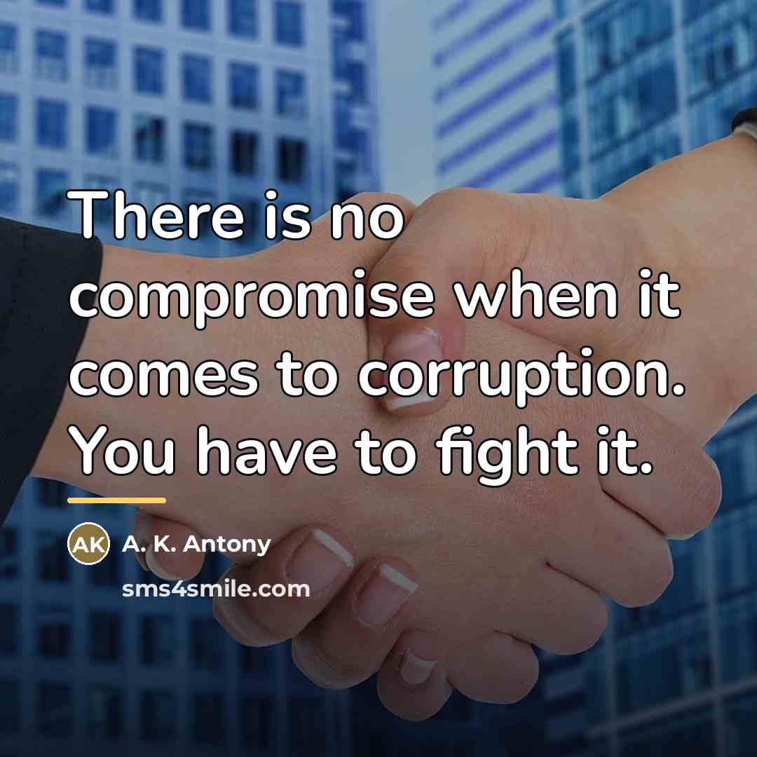 “There is no compromise when it comes to corruption. You…” quote by A. K. Antony