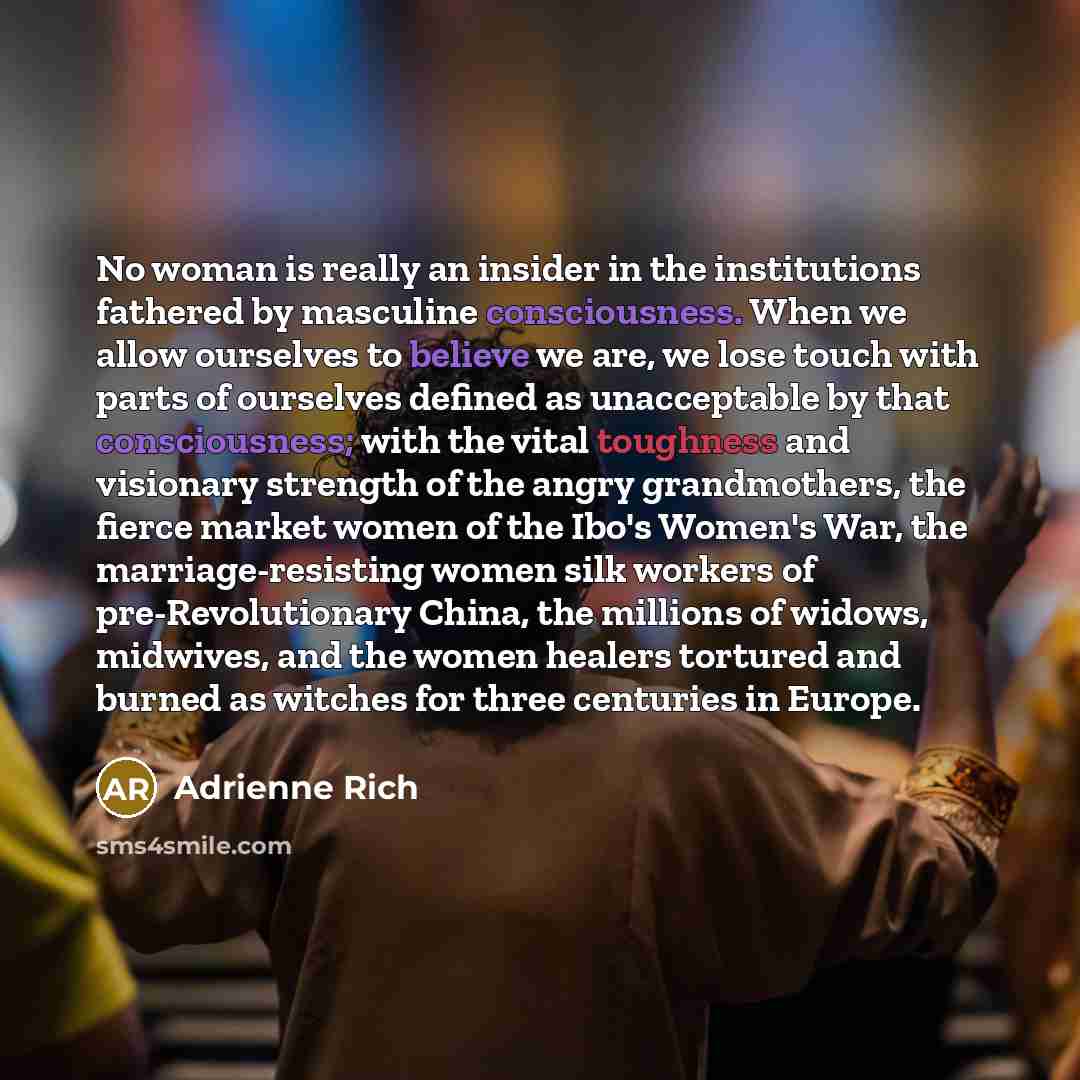 “No woman is really an insider in the institutions fathered…” quote by Adrienne Rich