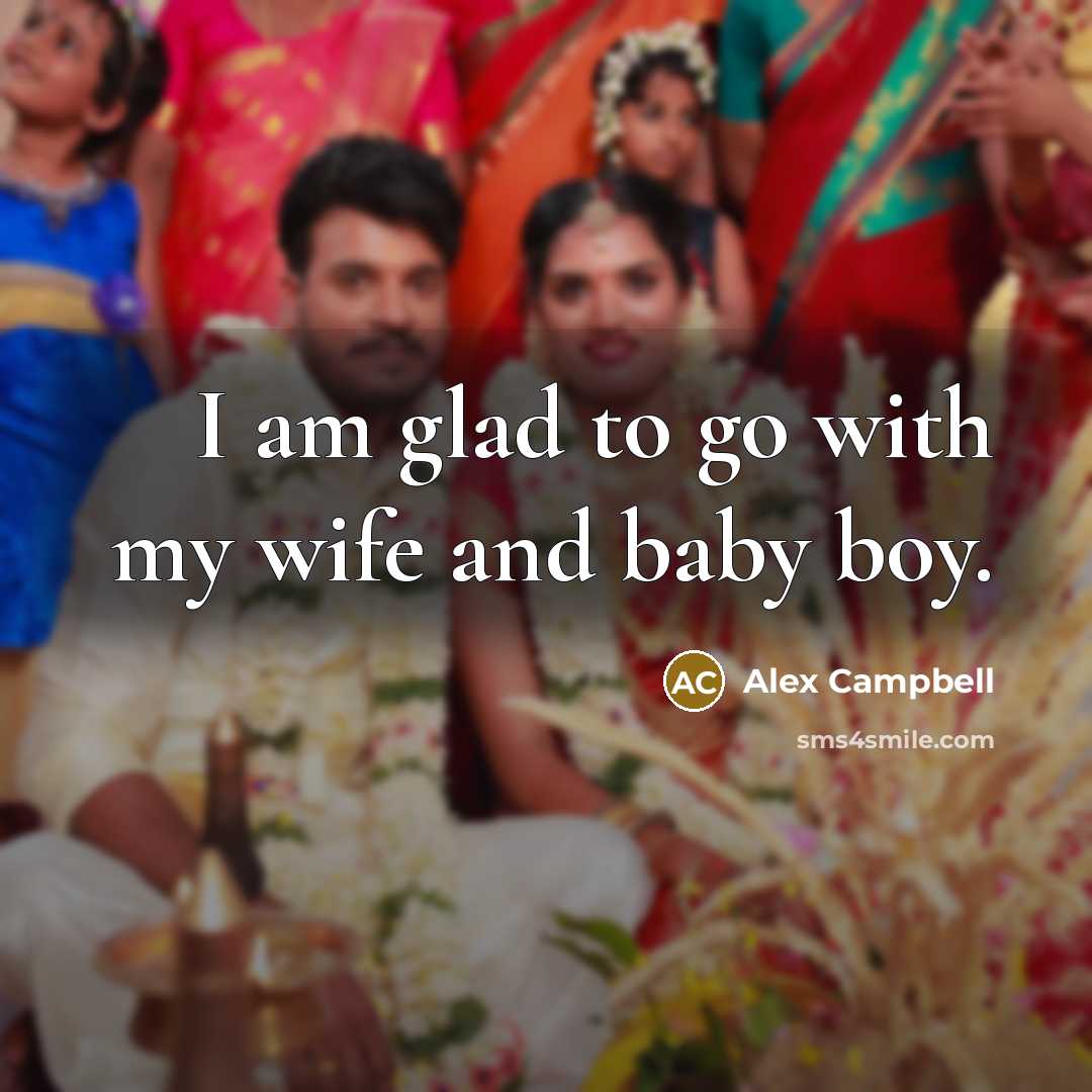 “I am glad to go with my wife and baby…” quote by Alex Campbell