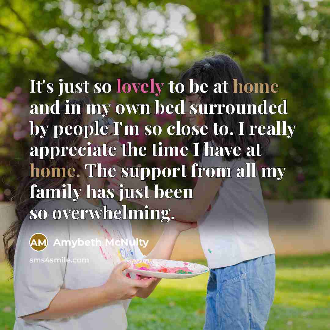 “It's just so lovely to be at home and in…” quote by Amybeth McNulty