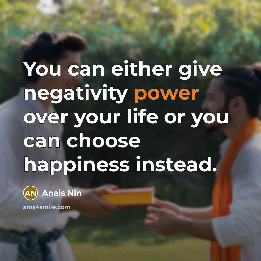 “You can either give negativity power over your life or…” quote by Anais Nin