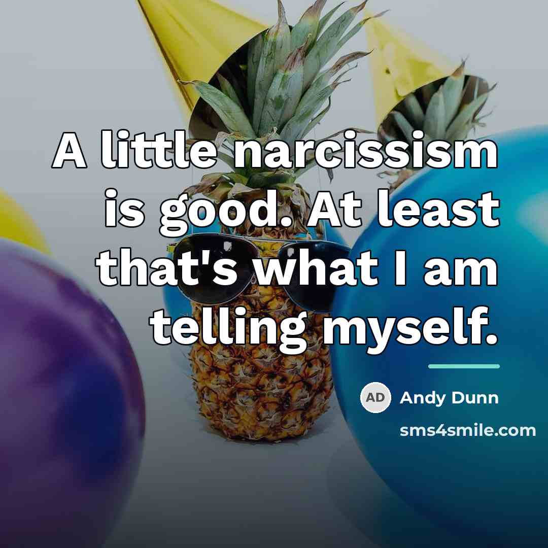 “A little narcissism is good. At least that's what I…” quote by Andy Dunn