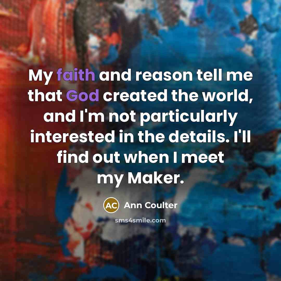 “My faith and reason tell me that God created the…” quote by Ann Coulter