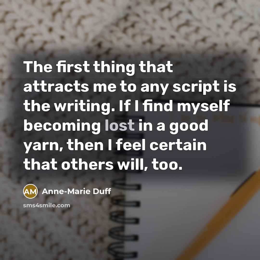 “The first thing that attracts me to any script is…” quote by Anne-Marie Duff