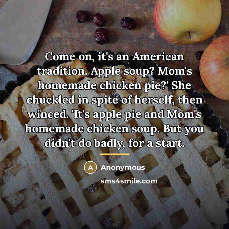 “Come on, it's an American tradition. Apple soup? Mom's homemade…” quote by Anonymous